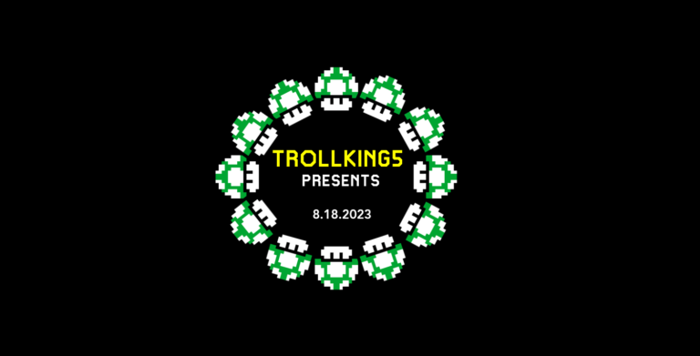 TrollKing5 Presents 8.18.2023 (All Announcements)